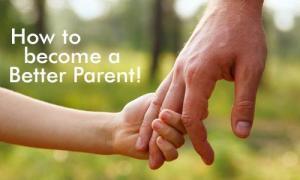 How to Become a Better Parent (Parenting Tips)